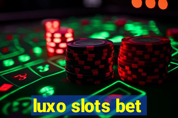 luxo slots bet